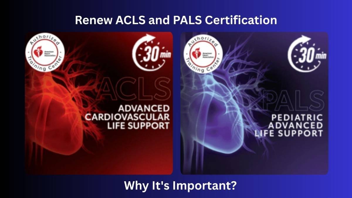 Renew ACLS and PALS Certification: Why it's important