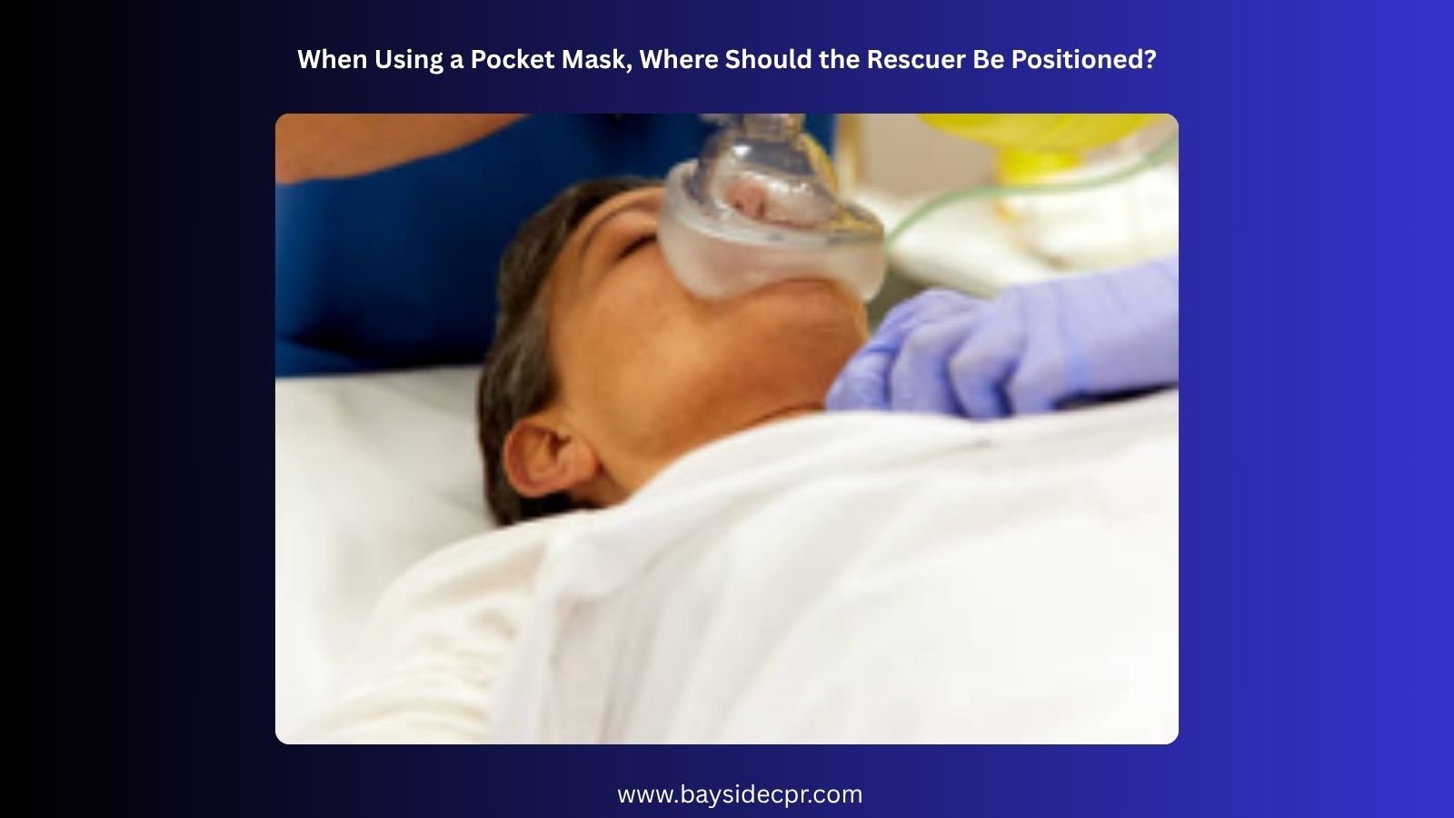 When Using a Pocket Mask, Where Should the Rescuer Be Positioned?