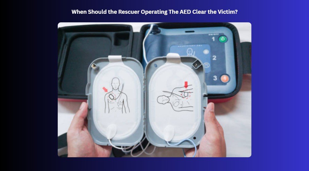 when should a rescuer clear a victim during aed use