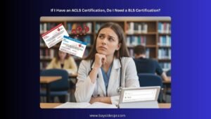 if i have an acls certification, do i need a bls certification